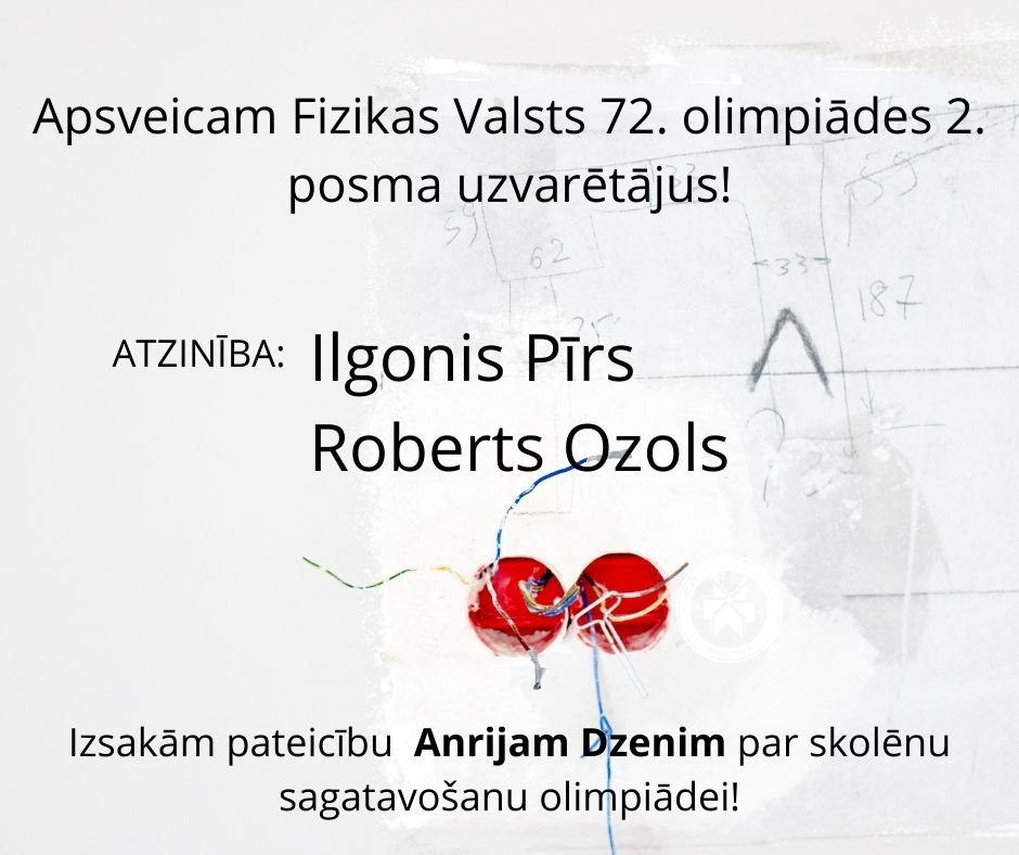 Apsveicam Fizikas Valsts 72. olimpiādes 2. posma uzvarētājus!